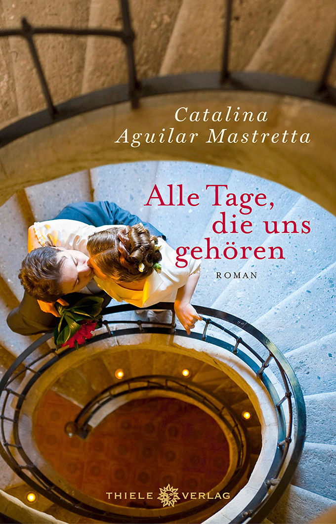 Catalina Aguilar Mastretta, Alle Tage, die uns gehören (Buchcover)