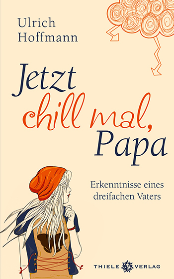 Ulrich Hoffmann • Jetzt chill mal, Papa