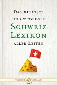 Alexander Kluy • Das kleinste und witzigste Schweiz-Lexikon aller Zeiten