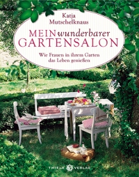 Katja Mutschelknaus • Mein wunderbarer Gartensalon