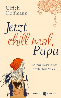 Ulrich Hoffmann • Jetzt chill mal, Papa